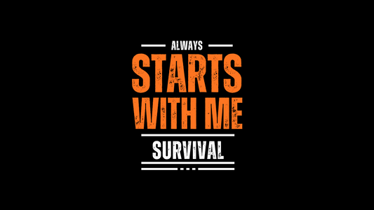Survival Always Starts With Me - The Message Behind the Slogan