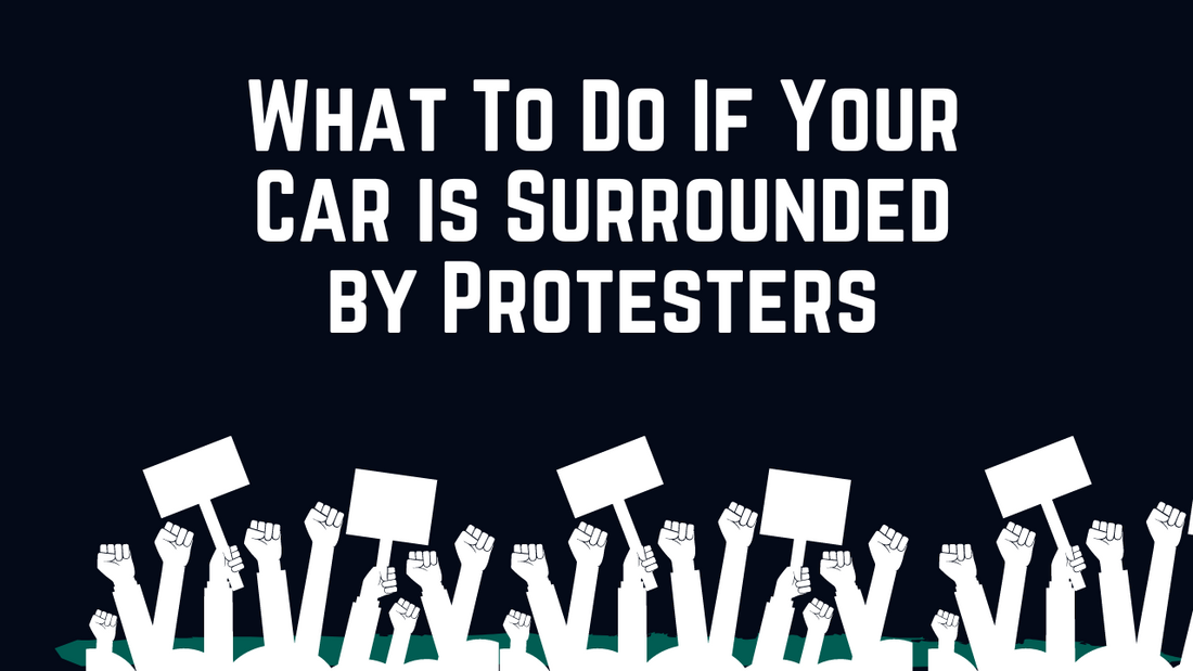 What To Do If Your Car is Surrounded by Protesters
