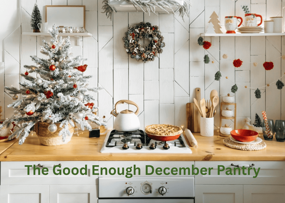 A kitchen decorated for Christmas with the text "The Good Enough December Pantry"