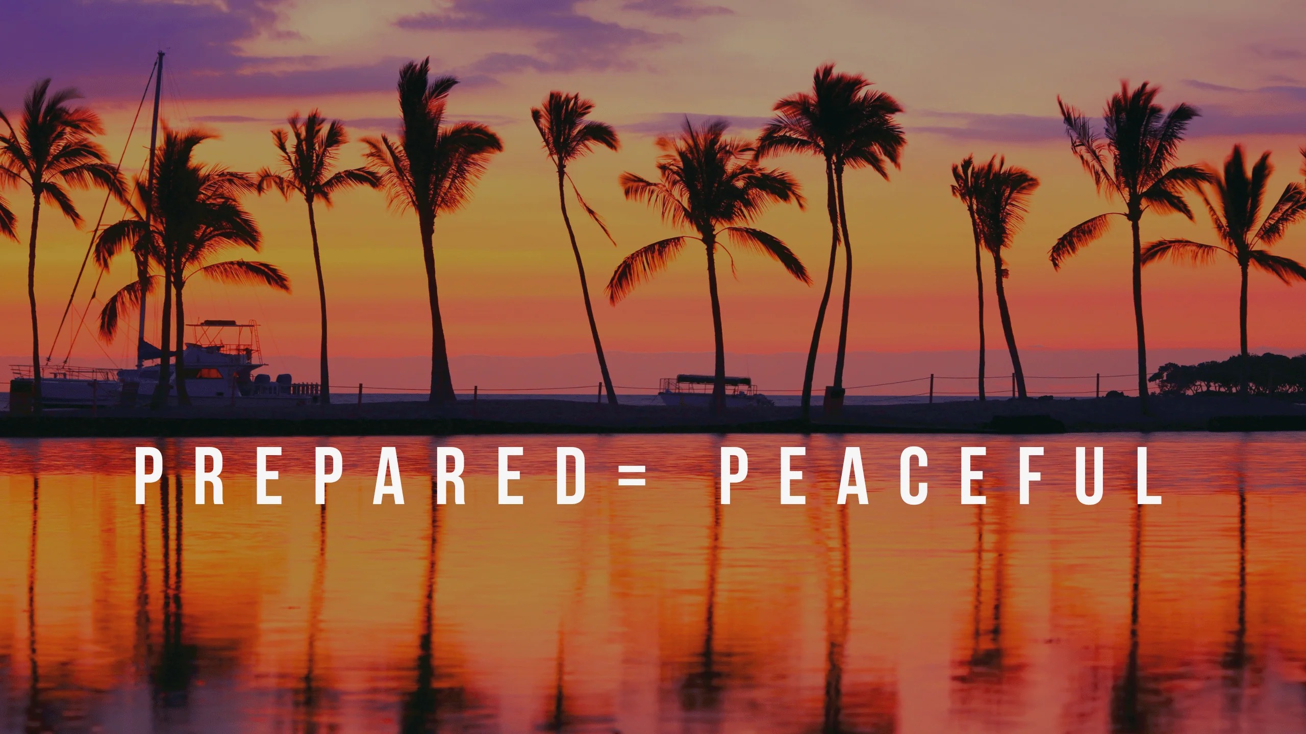 a beautiful Florida sunset with palm trees in the background with the words "Prepared = Peaceful